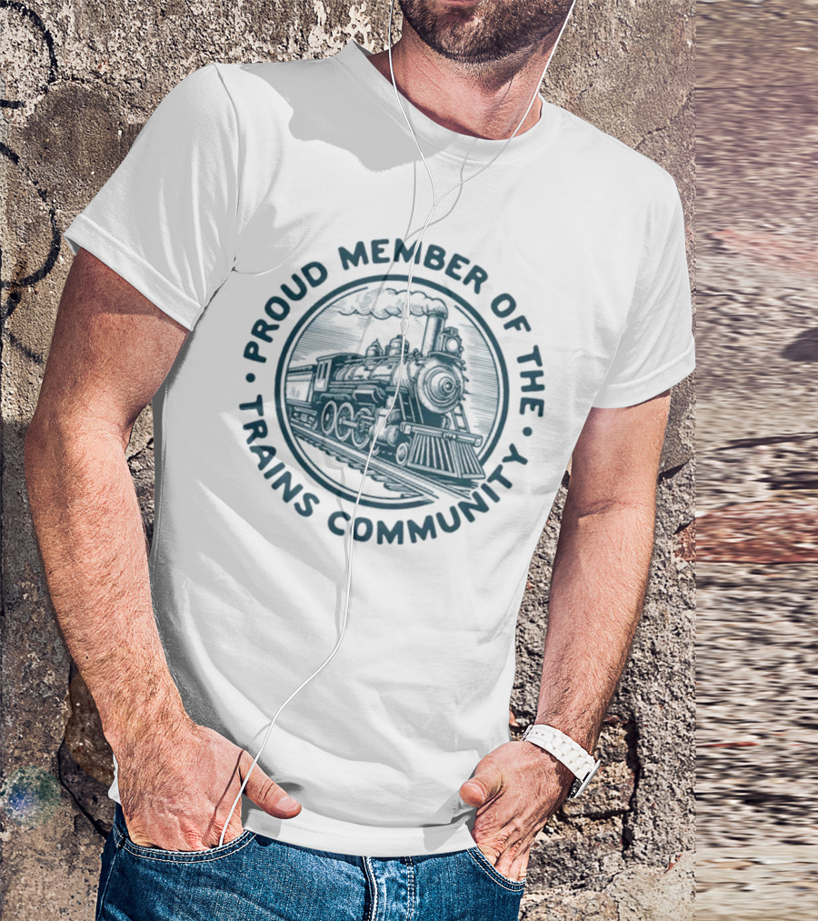 Proud Member Of The Trains Community Steam Locomotive Enthusiast T-Shirt
