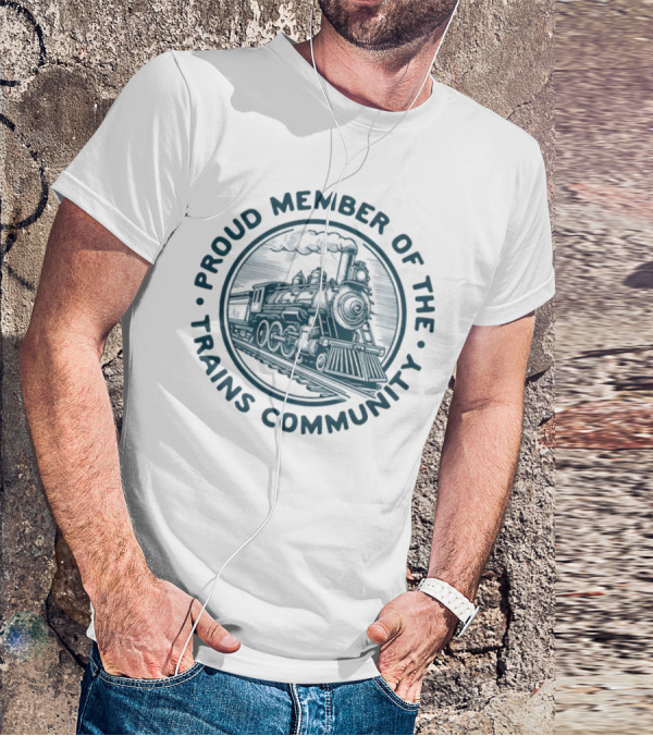 Proud Member Of The Trains Community Steam Locomotive Enthusiast T-Shirt