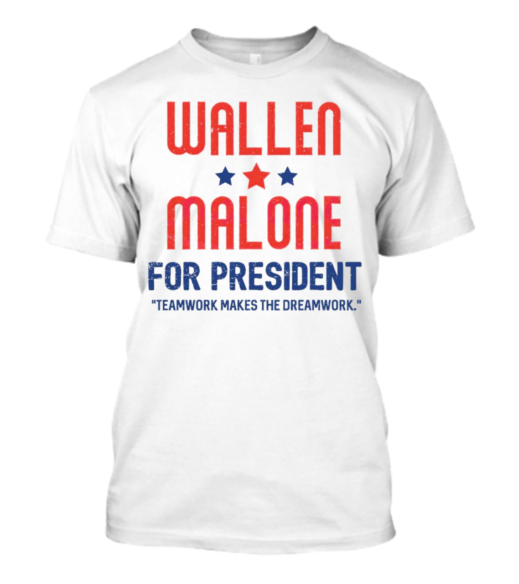 Wallen Malone For President Teamwork Makes The Dreamwork Stars T-Shirt