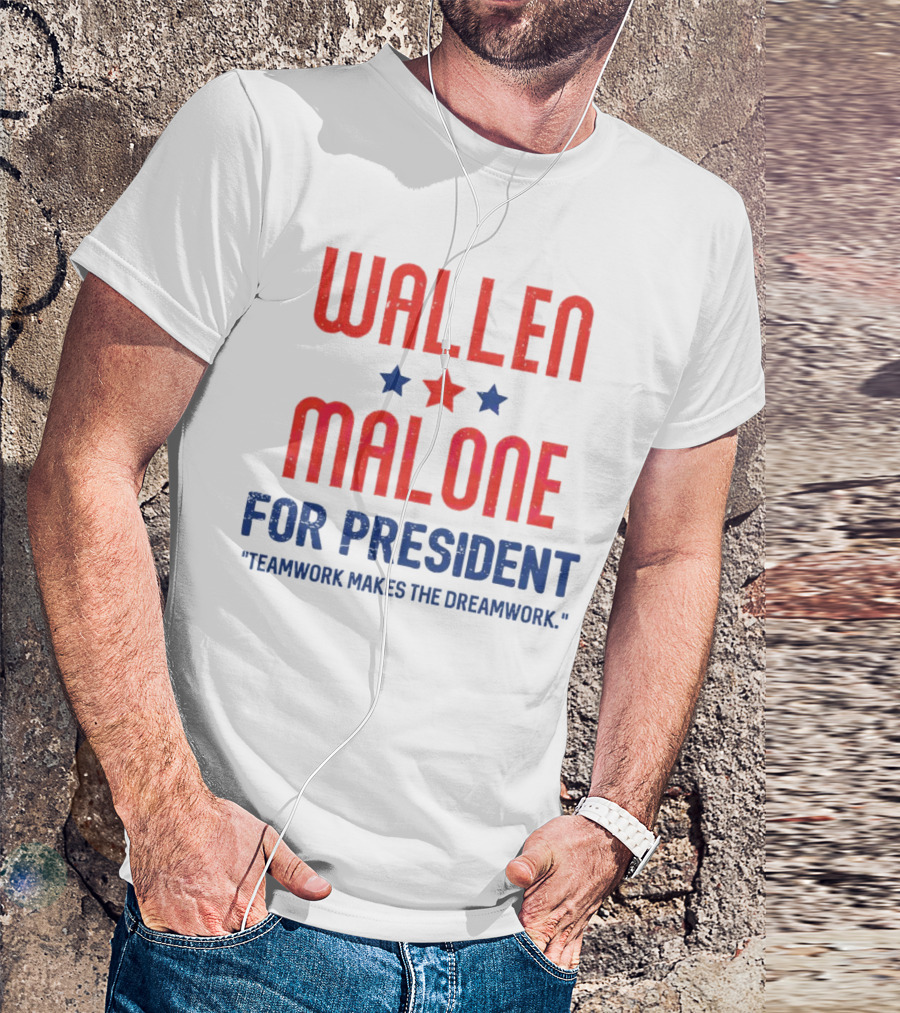 Wallen Malone For President Teamwork Makes The Dreamwork Stars T-Shirt