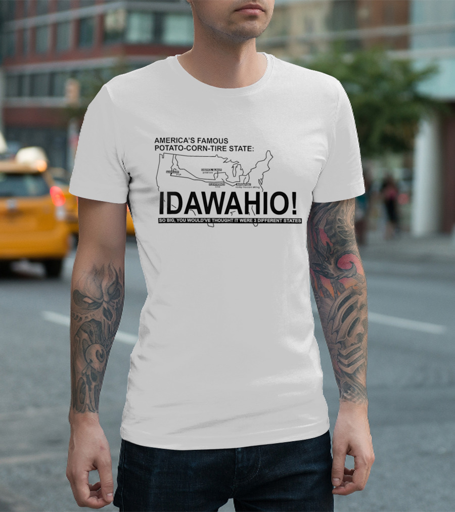 America's Famous Potato Corn Tire State Idawahio So Big You'd Think It Were Three States T-Shirt