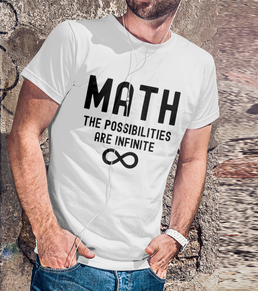 Math The Possibilities Are Infinite Infinity T-Shirt