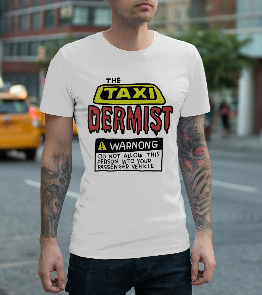 The Taxi Dermist Warning Do Not Allow This Person Into Your Passenger Vehicle T-Shirt