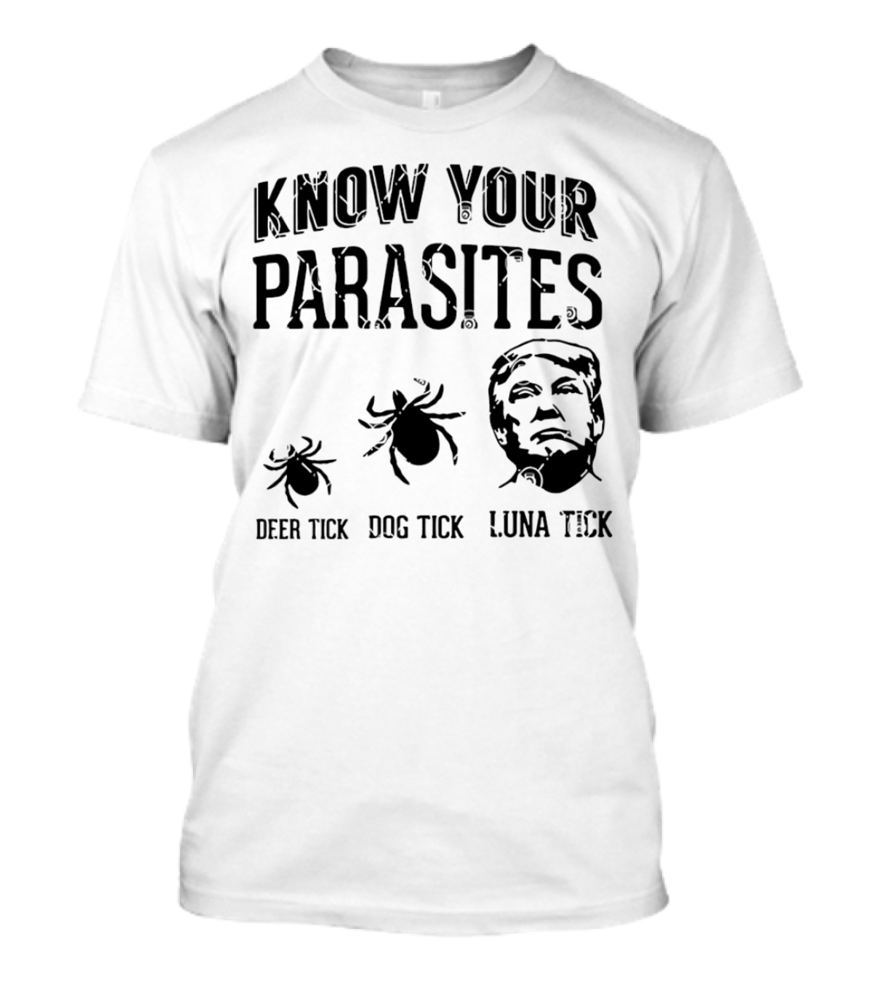 Know Your Parasites Deer Tick Dog Tick Luna Tick Trump T-Shirt