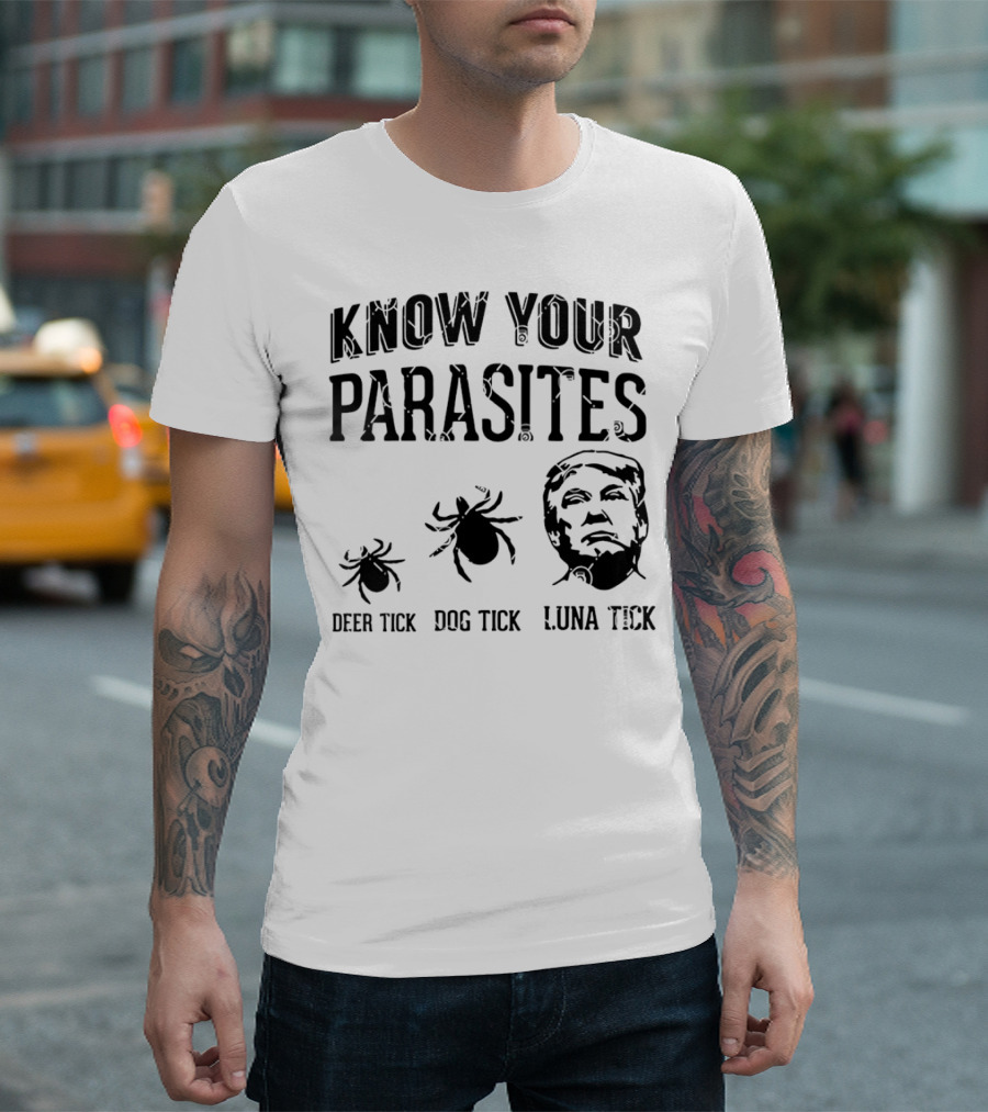 Know Your Parasites Deer Tick Dog Tick Luna Tick Trump T-Shirt