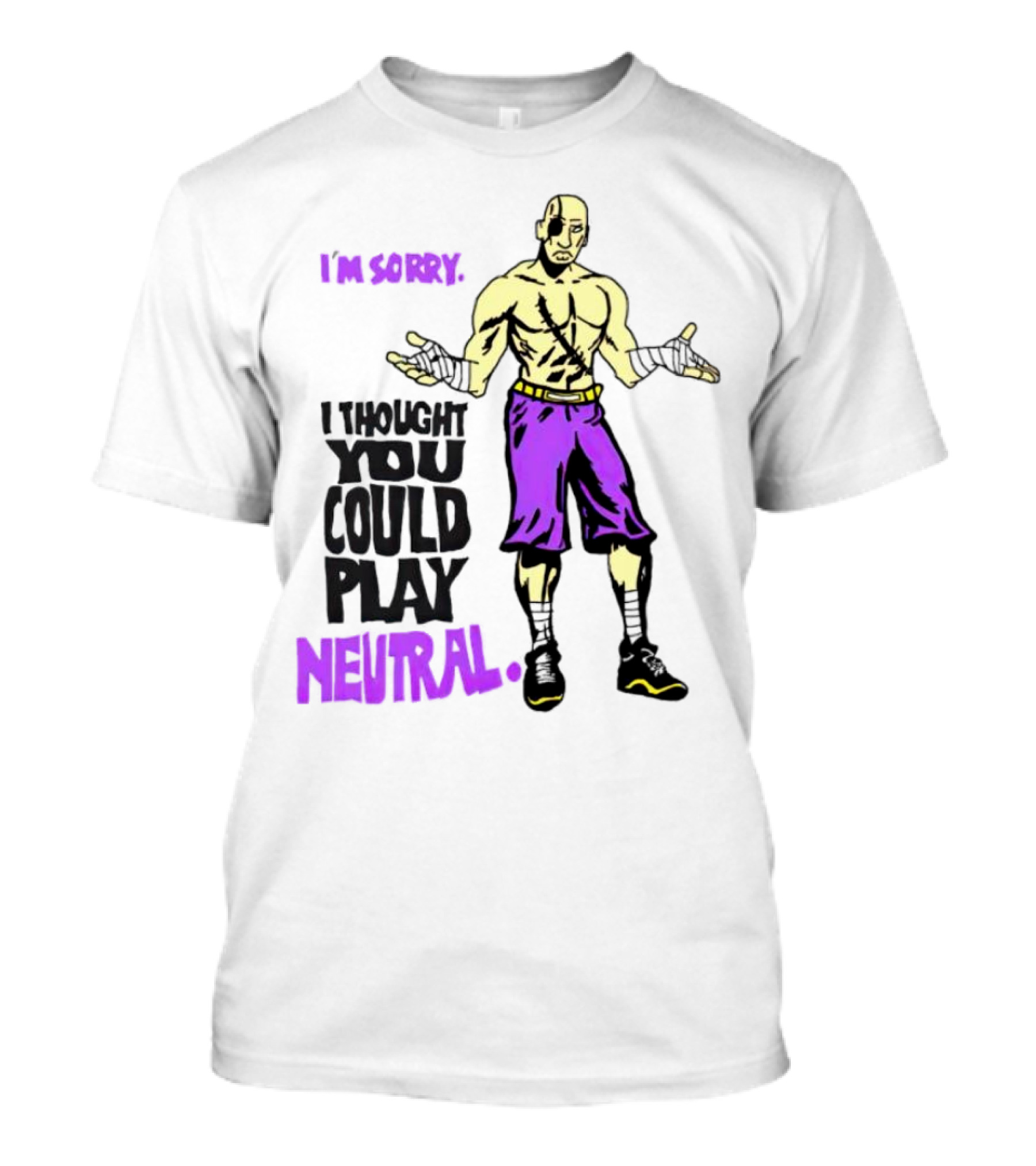 I’m Sorry I Thought You Could Play Neutral 2024 Fighter T-Shirt