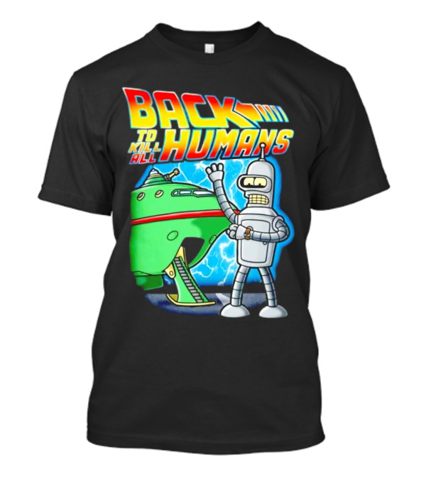 Back To Kill All Humans Futurama Bender And Spaceship Iconic Mashup T-Shirt