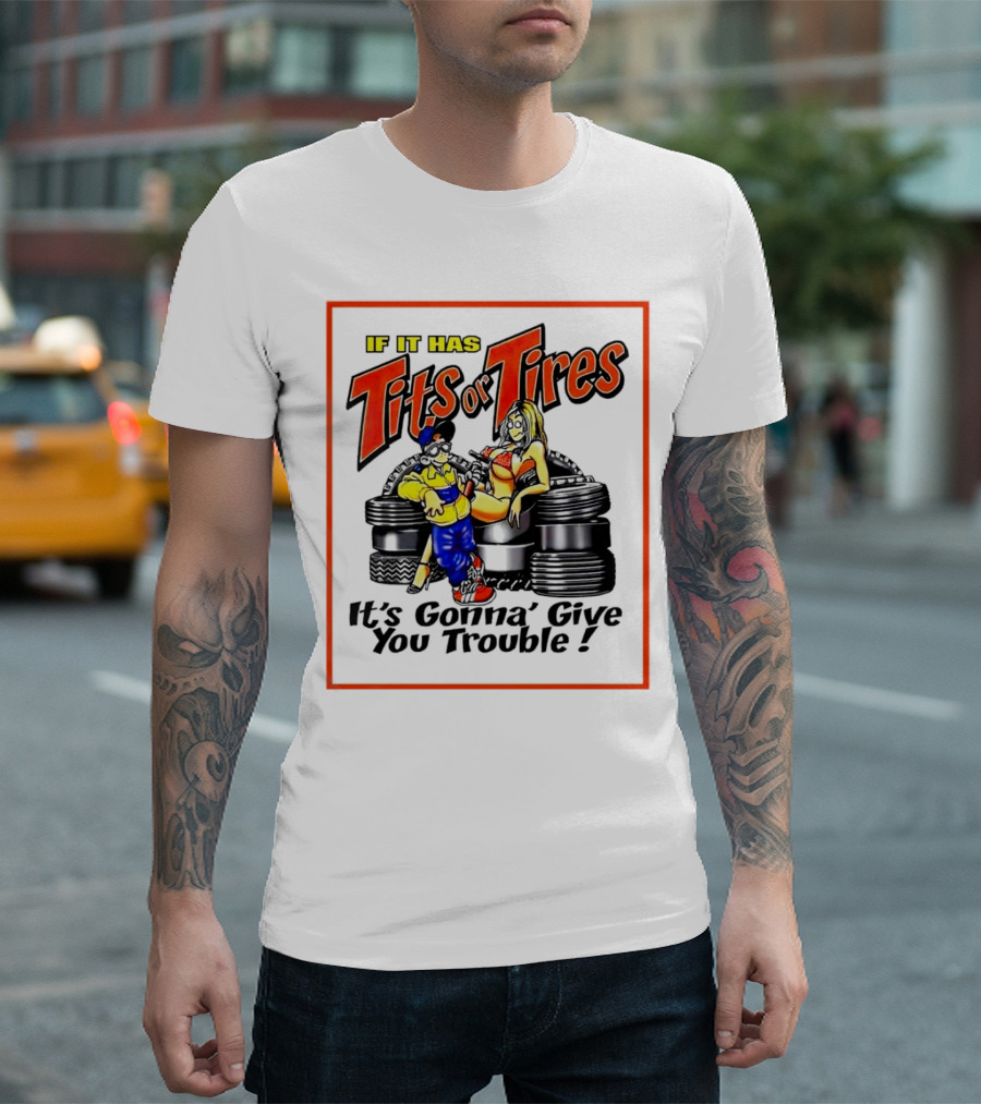 If It Has Tits or Tires It's Gonna' Give You Trouble Comic T-Shirt