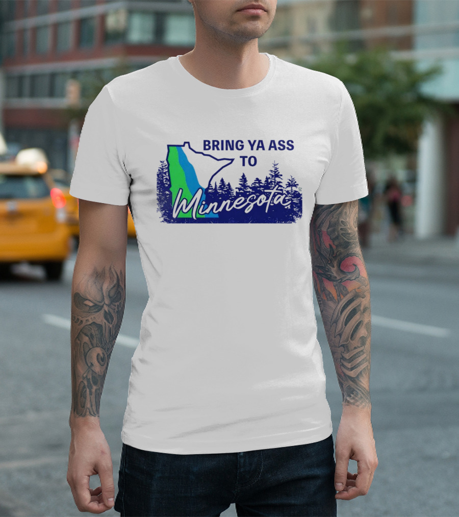 Bring Ya Ass To Minnesota Timberwolves Forest State T-Shirt