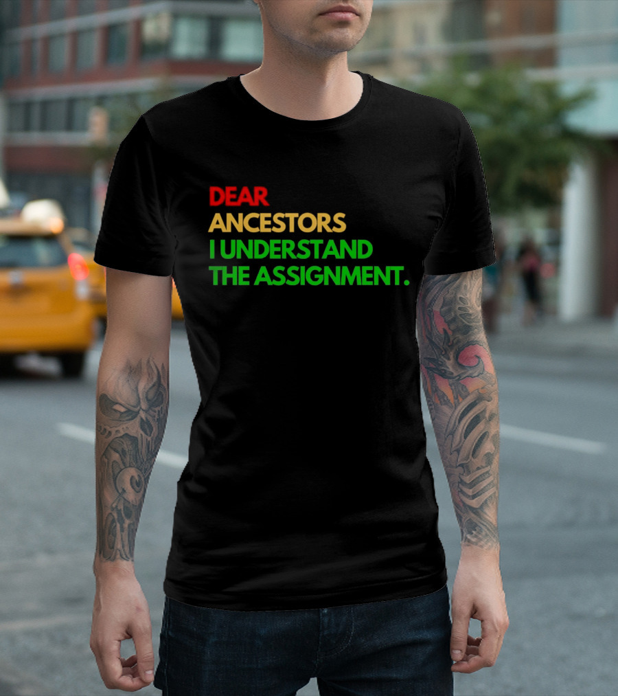 Dear Ancestors I Understand the Assignment T-Shirt