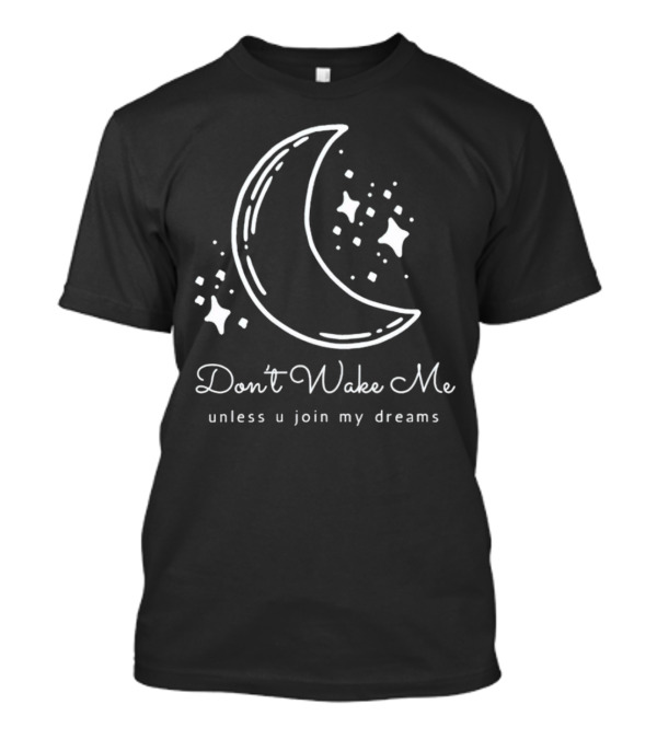 Don't Wake Me Unless U Join My Dreams Moon And Stars T-Shirt