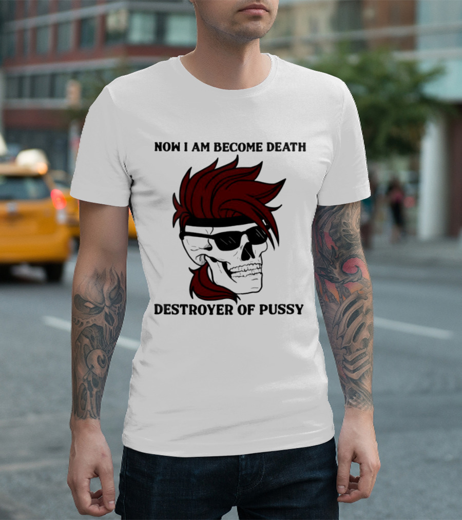 Now I Am Become Death Destroyer of Pussy Skull with Red Hair and Sunglasses T-Shirt