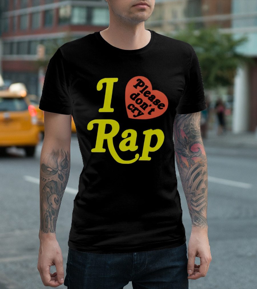 I Love Rap Please Don't Cry T-Shirt