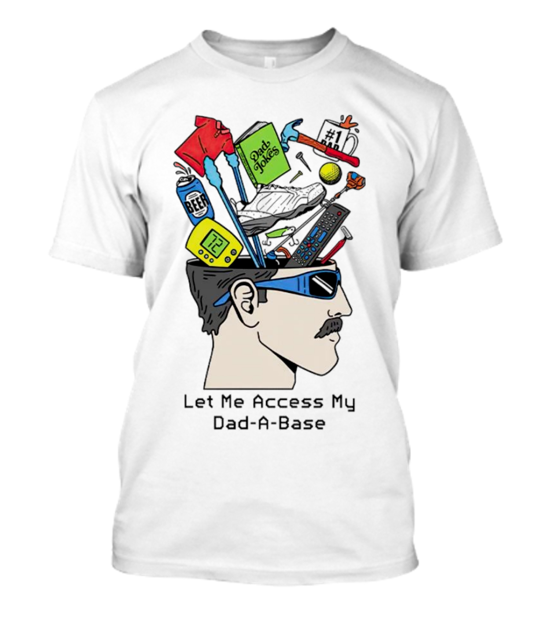 Let Me Access My Dad-A-Base Dad Jokes Tools Sunglasses T-Shirt