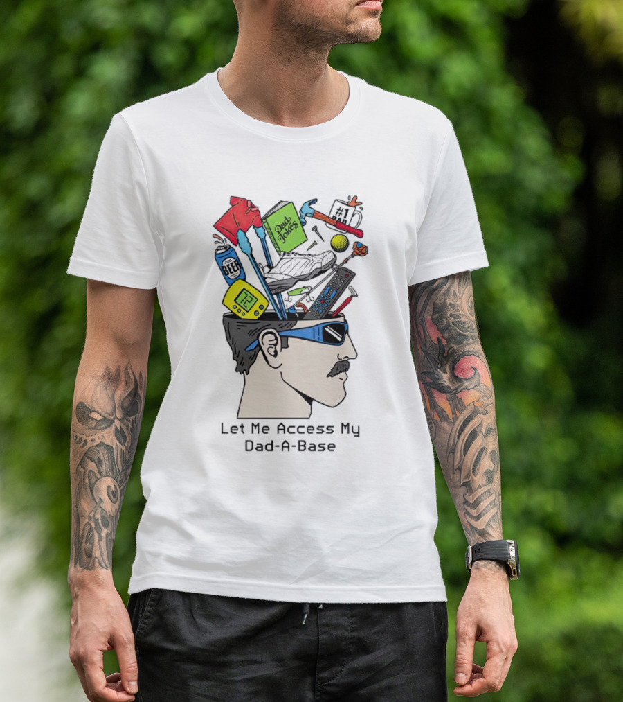 Let Me Access My Dad-A-Base Dad Jokes Tools Sunglasses T-Shirt