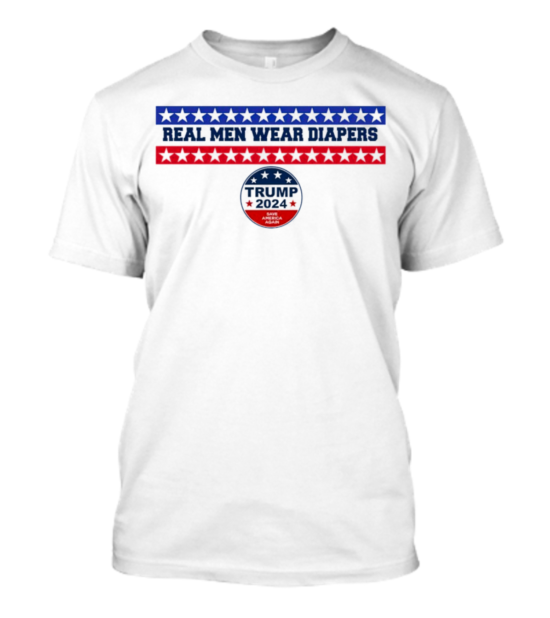 Real Men Wear Diapers Trump 2024 Save America Again T-Shirt