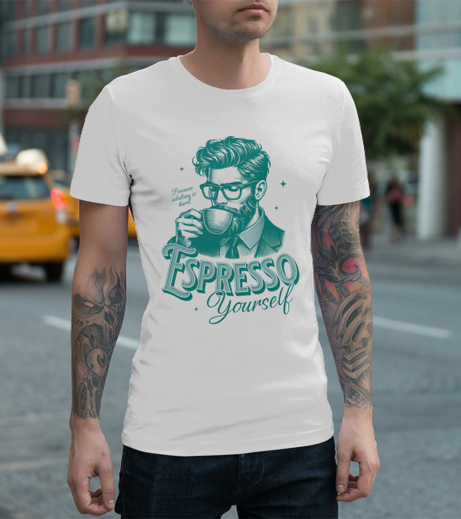 Espresso Yourself Because Adulting is Hard T-Shirt