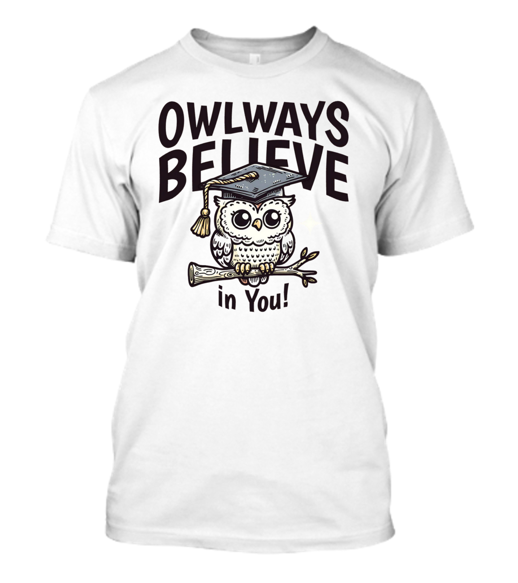 Owlways Believe In You Cute Owl With Graduation Cap Encouragement T-Shirt