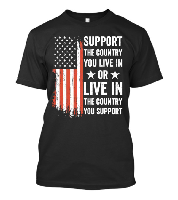 Support The Country You Live In Or Live In The Country You Support USA Flag T-Shirt