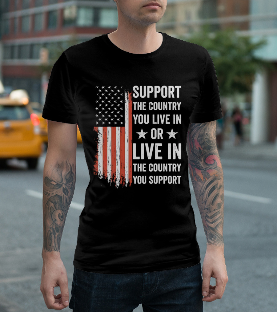 Support The Country You Live In Or Live In The Country You Support USA Flag T-Shirt
