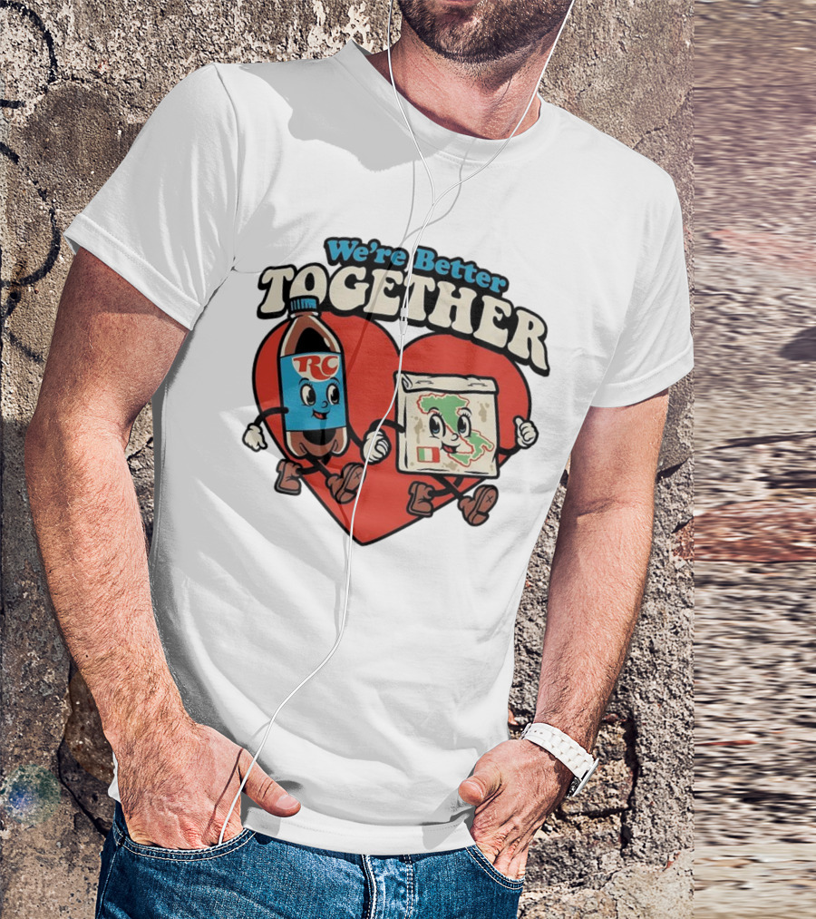 We’re Better Together RC Cola And Pizza In Love T-Shirt