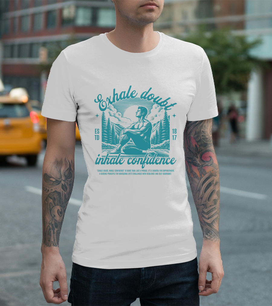 Exhale Doubt Inhale Confidence Mantra For Empowerment And Resilience 1817 T-Shirt