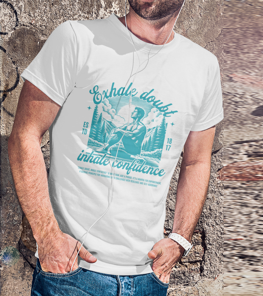 Exhale Doubt Inhale Confidence Mantra For Empowerment And Resilience 1817 T-Shirt