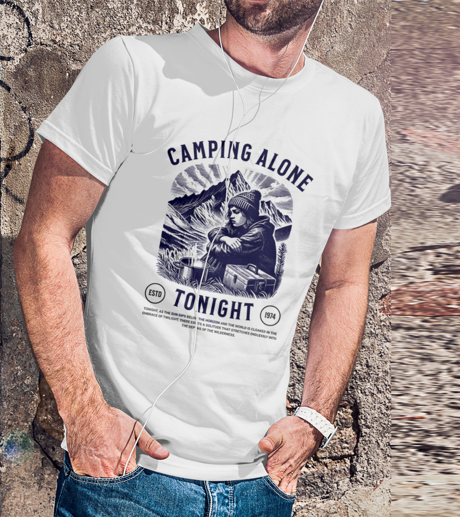 CAMPING ALONE TONIGHT ESTD 1974 SUN SINKS BELOW THE HORIZON EMBRACE OF TWILIGHT T-Shirt