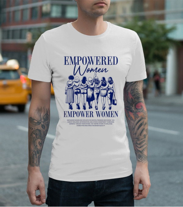 EMPOWERED WOMEN EMPOWER WOMEN CATALYSTS FOR PROGRESS AND CHANGE STRIVING FOR GENDER EQUALITY T-Shirt