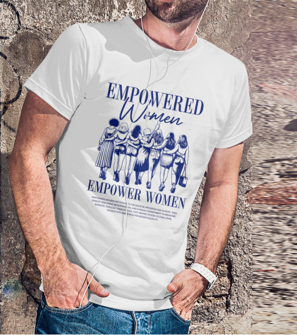 EMPOWERED WOMEN EMPOWER WOMEN CATALYSTS FOR PROGRESS AND CHANGE STRIVING FOR GENDER EQUALITY T-Shirt
