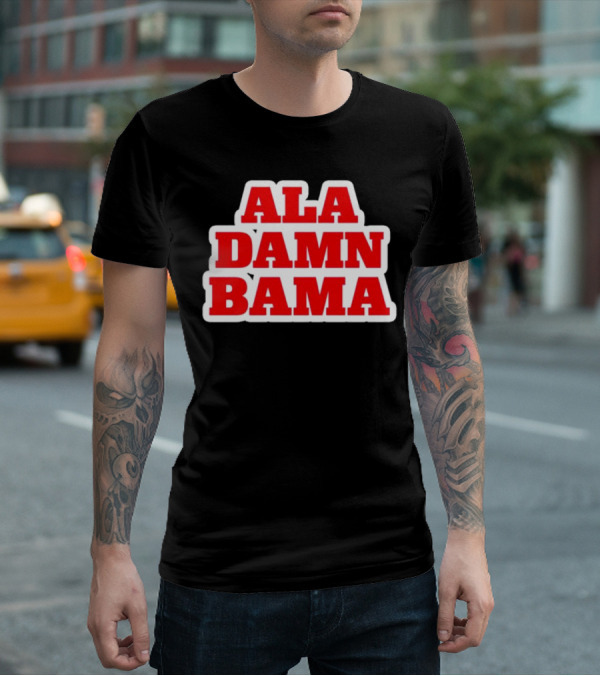 Ala Damn Bama Crimson Tide Fandom T-Shirt