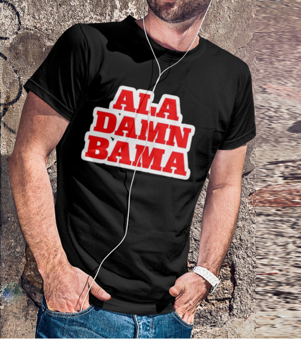 Ala Damn Bama Crimson Tide Fandom T-Shirt