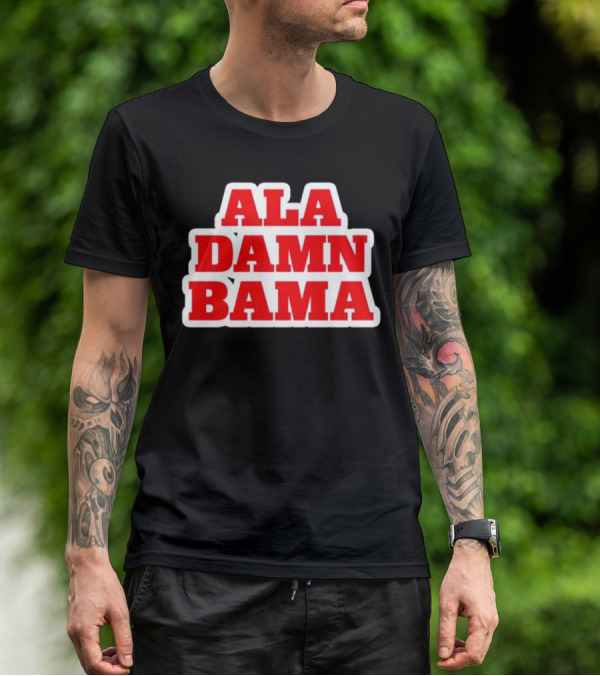 Ala Damn Bama Crimson Tide Fandom T-Shirt