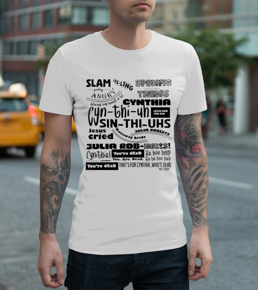 Cynthia Slam Poetry Angry Yelling Julia Roberts Runaway Bride Specific Things Jesus Died You're Dead T-Shirt