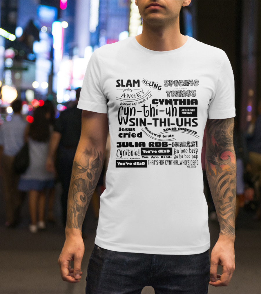 Cynthia Slam Poetry Angry Yelling Julia Roberts Runaway Bride Specific Things Jesus Died You're Dead T-Shirt