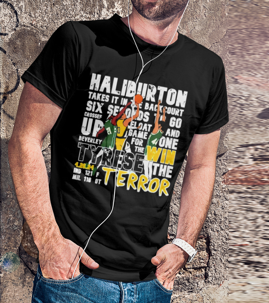 Haliburton Takes It In The Backcourt Six Seconds To Go Crosses Up Float Game For The Win Tyrese The Terror 4.28.21 IND 121 F MIL 118 OT T-Shirt