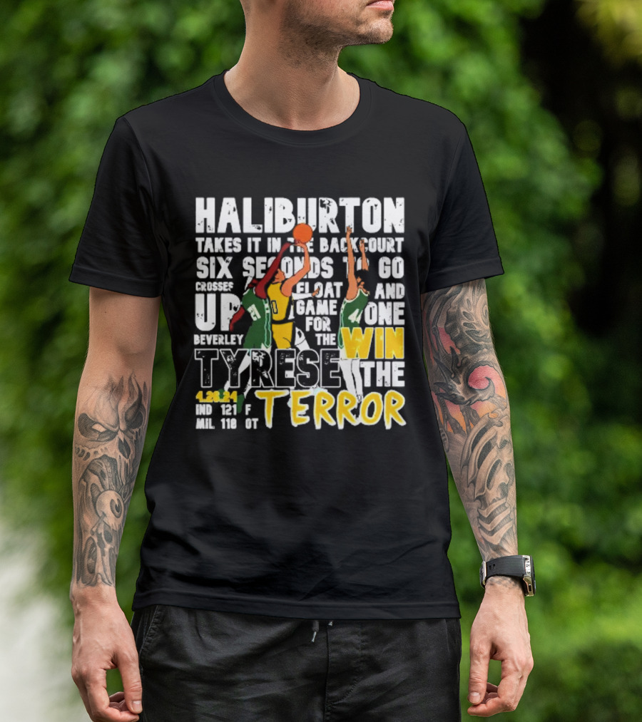 Haliburton Takes It In The Backcourt Six Seconds To Go Crosses Up Float Game For The Win Tyrese The Terror 4.28.21 IND 121 F MIL 118 OT T-Shirt