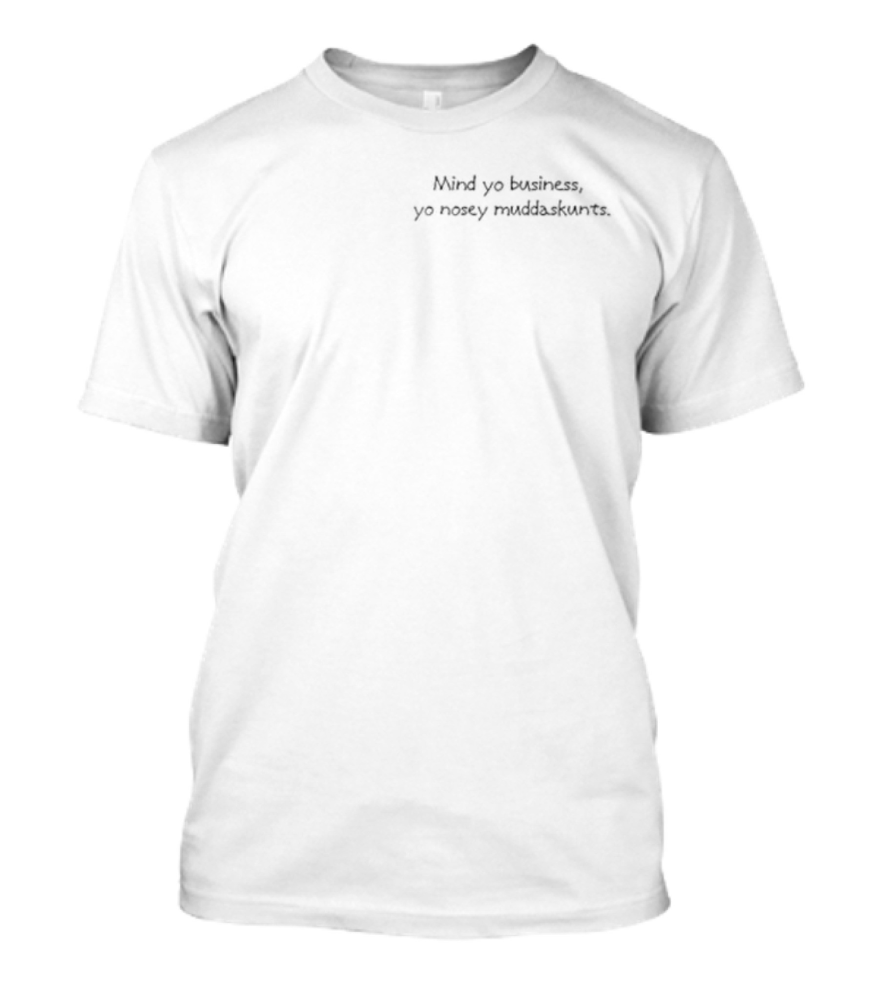 Mind Yo Business Yo Nosey Muddaskunt T-Shirt