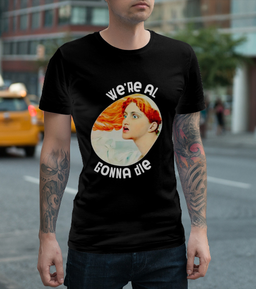 We're All Gonna Die Kassandra Redhead Iconic Pop T-Shirt