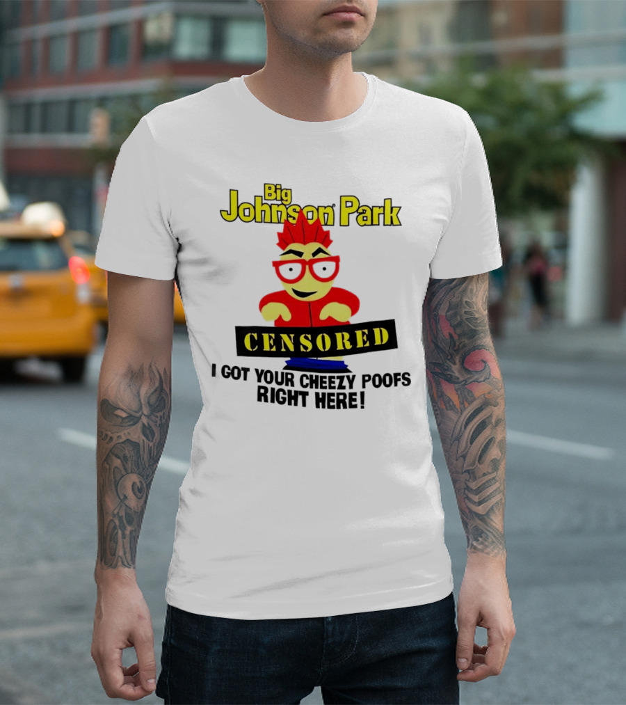 Big Johnson Park Censored I Got Your Cheezy Poofs Right Here T-Shirt