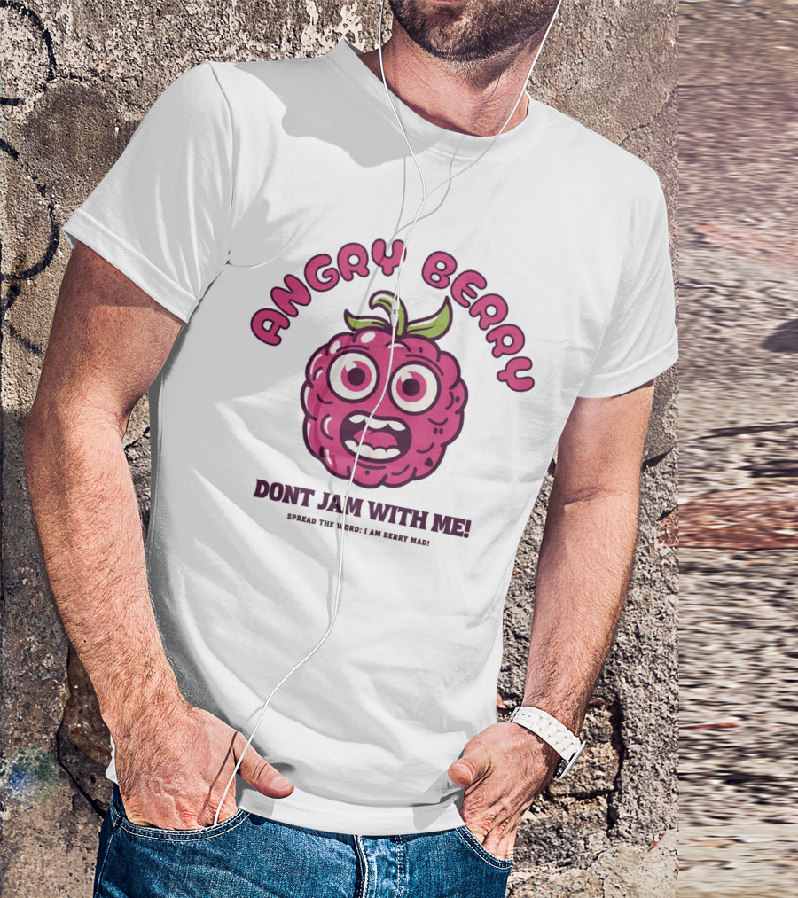 Angry Berry Don't Jam With Me Funny Cartoon Spread The Word I Am Here Now T-Shirt