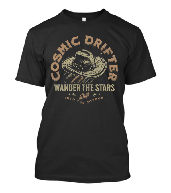 Cosmic Drifter Wander The Stars Drift Into The Cosmos T-Shirt