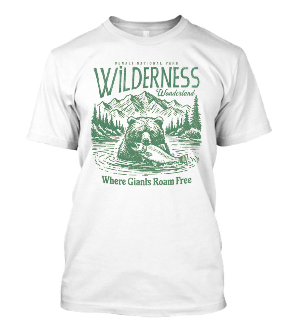 Denali National Park Wilderness Wonderland Where Giants Roam Free T-Shirt