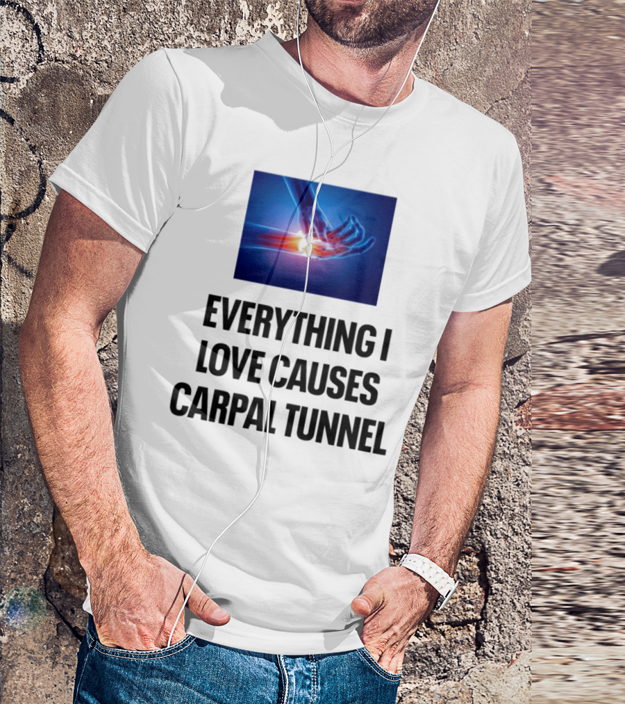Everything I Love Causes Carpal Tunnel Illuminated X-Ray Hand T-Shirt