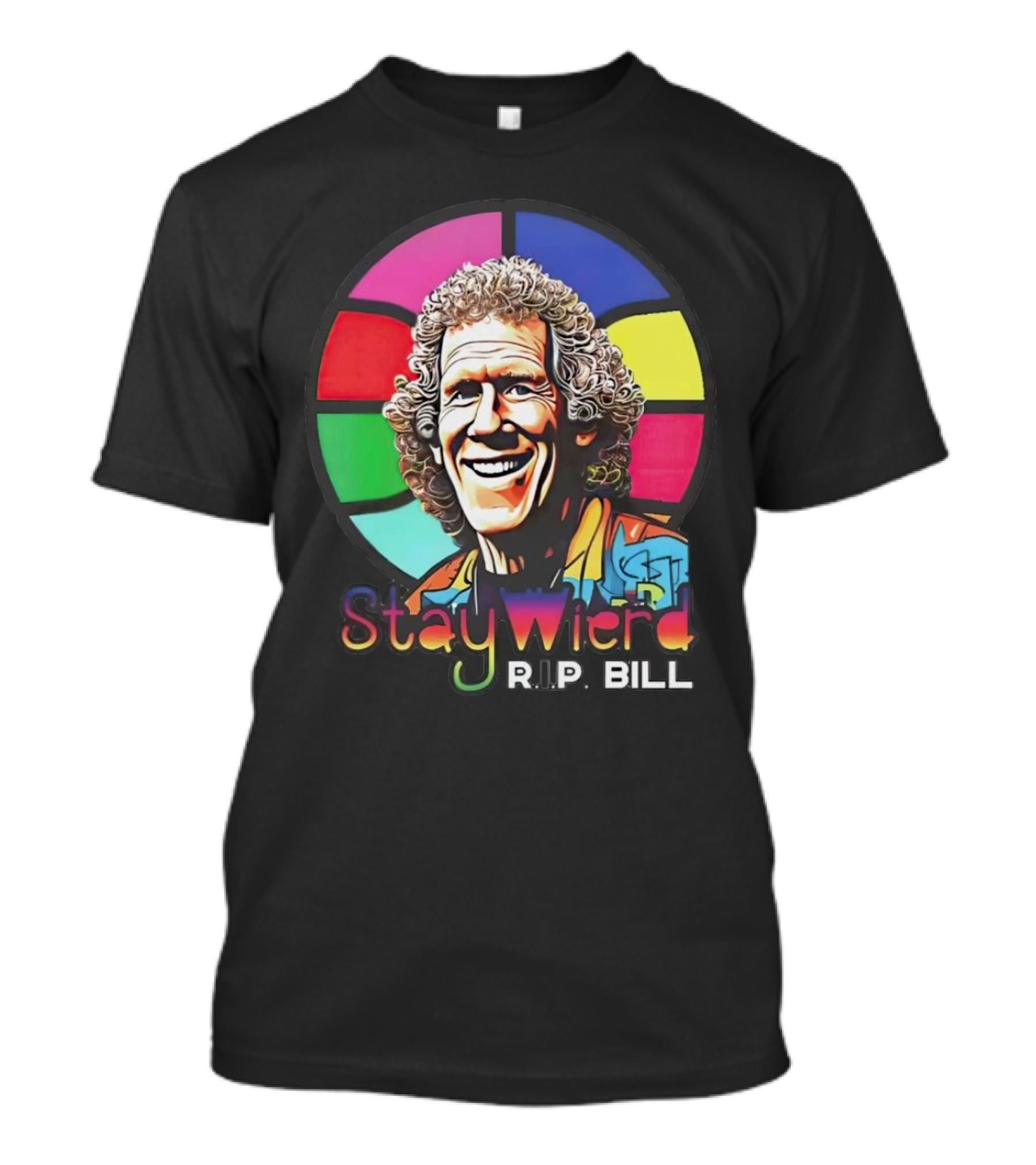 Stay Weird R.I.P. Bill 1952-2024 T-Shirt