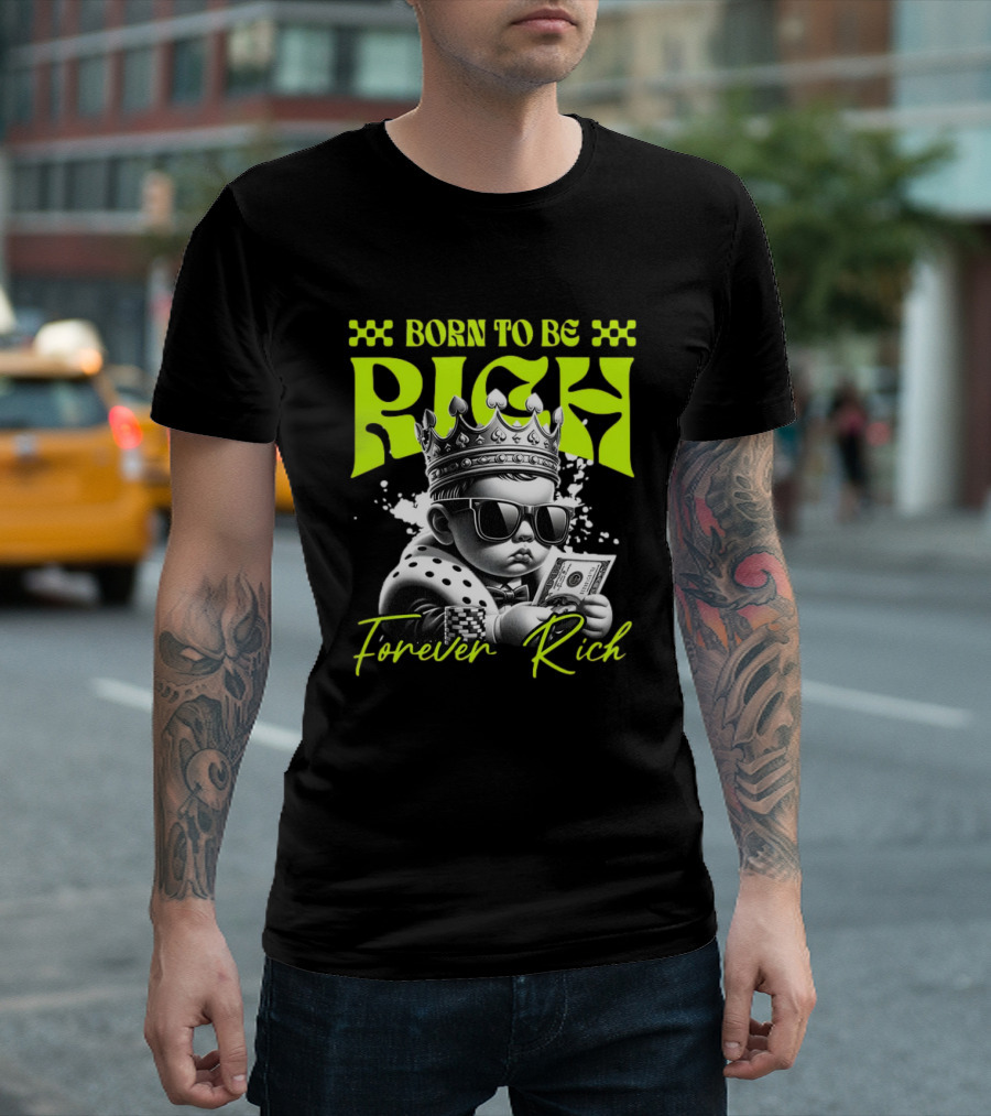 Born To Be Rich Forever Rich Baby with Crown and Sunglasses Holding Money T-Shirt