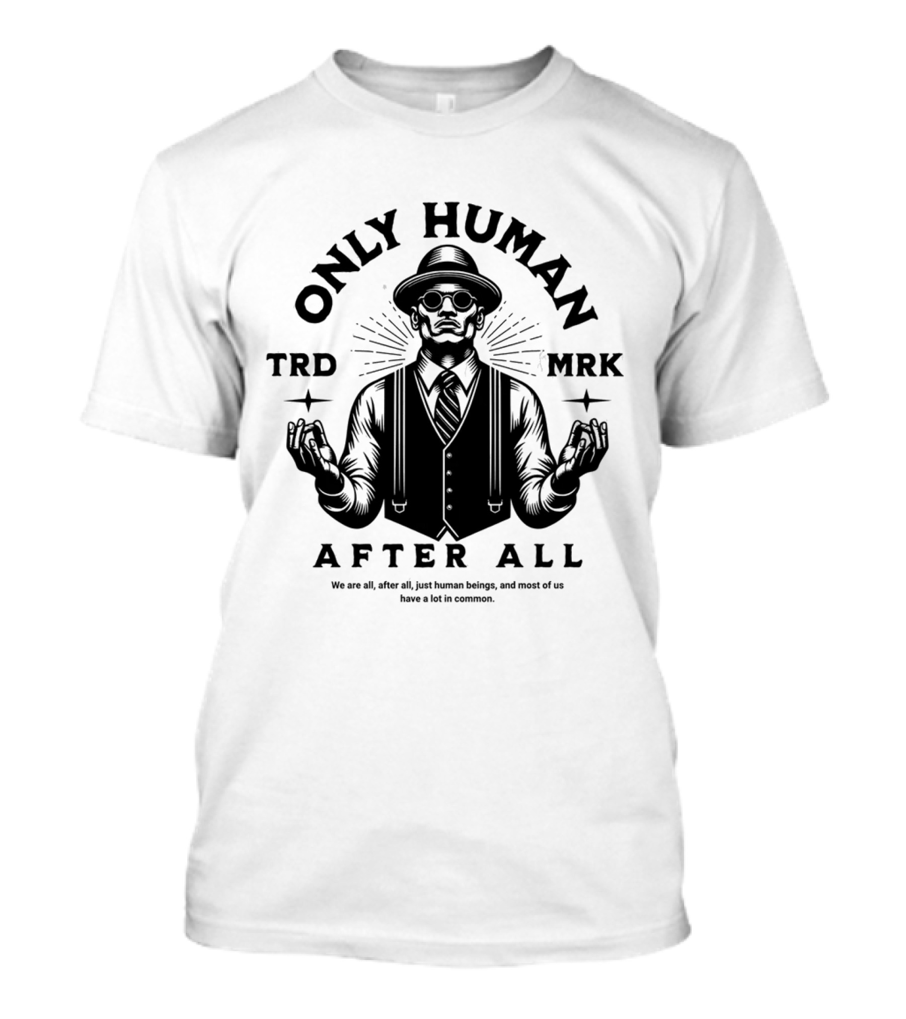ONLY HUMAN AFTER ALL TRD MRK T-Shirt