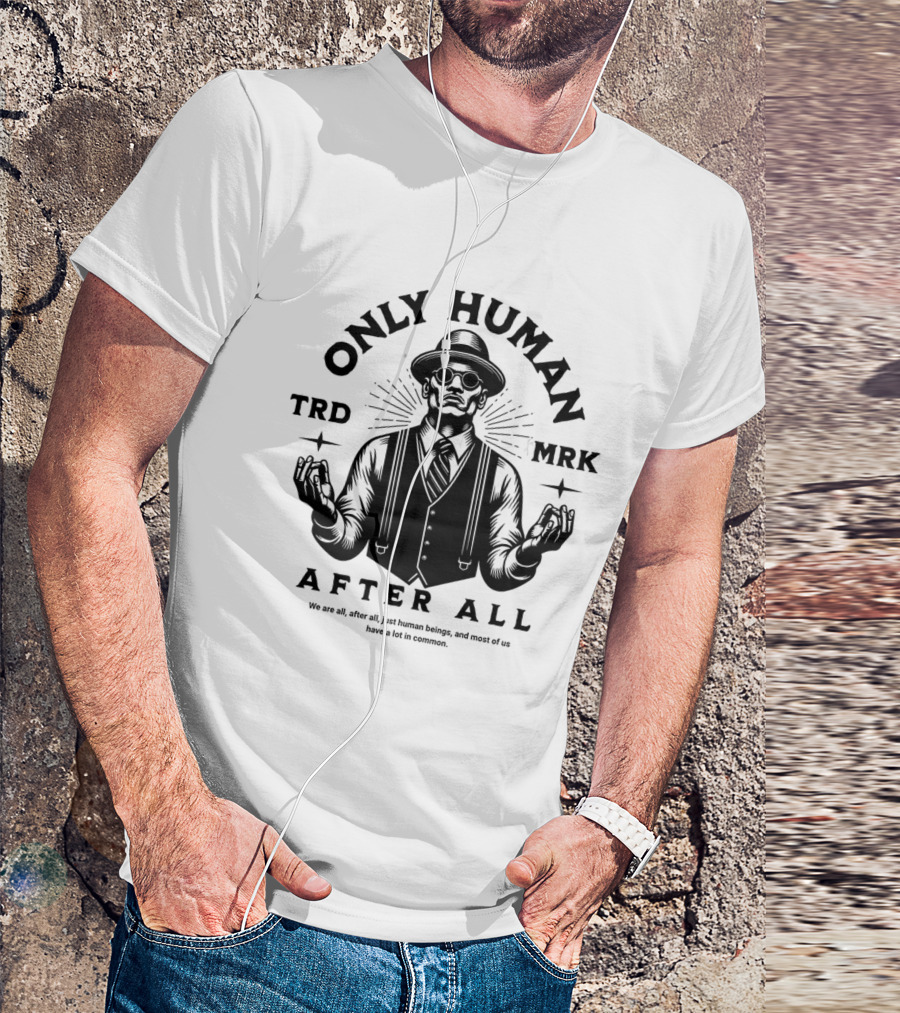 ONLY HUMAN AFTER ALL TRD MRK T-Shirt