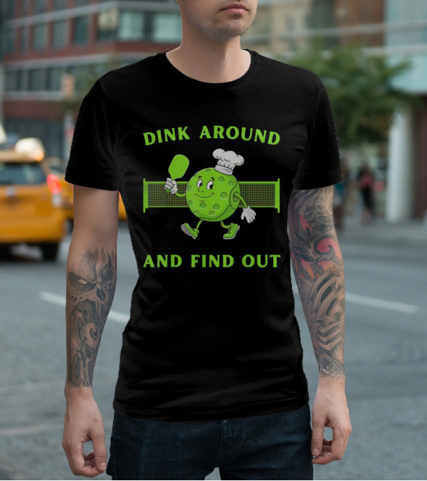Dink Around And Find Out Pickleball Chef Paddle Character T-Shirt