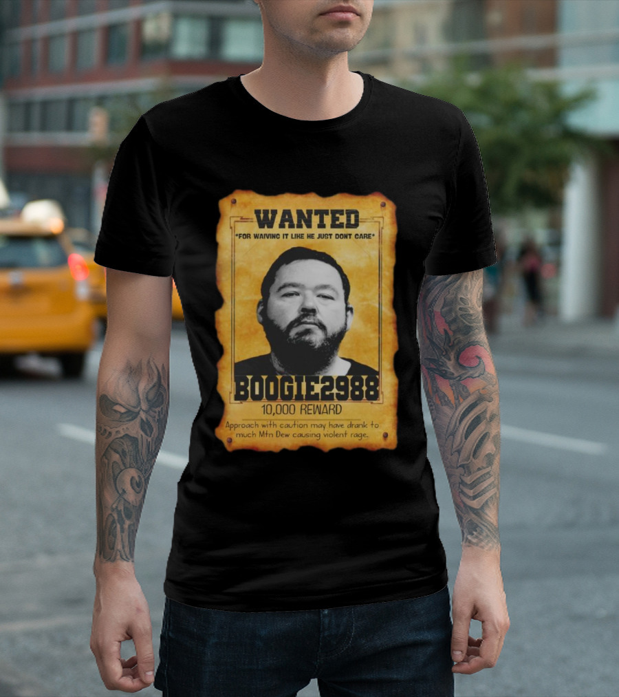 Wanted Boogie2988 For Waving It Like He Just Don't Care 10000 Reward Mtn Dew Causing Violent Rage T-Shirt